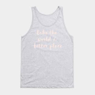 Bake The World a Better Place Tank Top